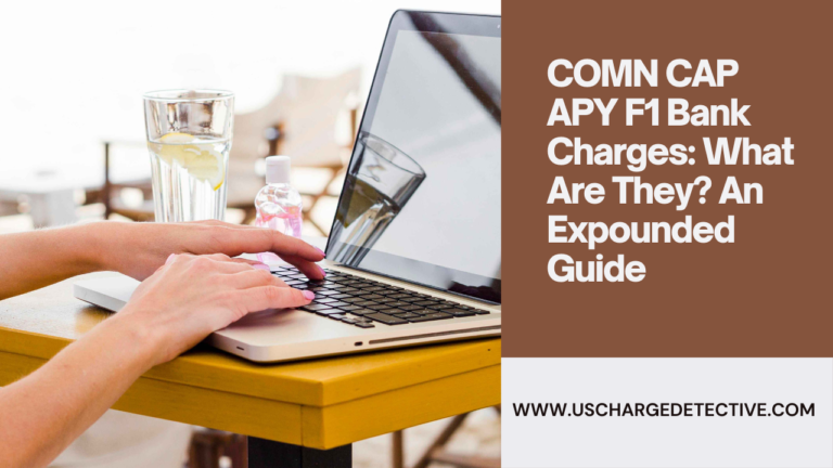 Comn cap apy f1 bank charges what are they an expounded guide