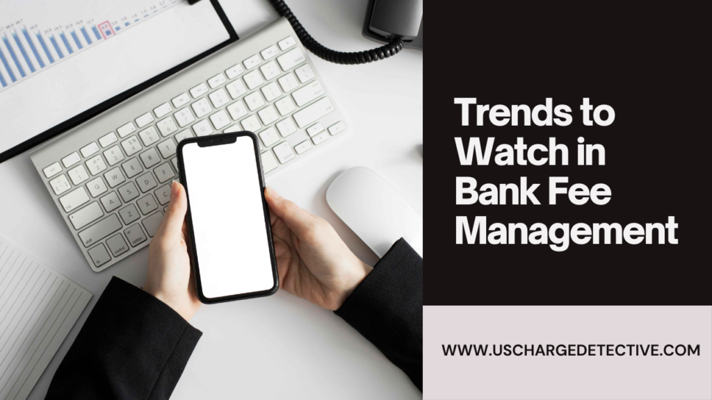 Trends to Watch in Bank Fee Management