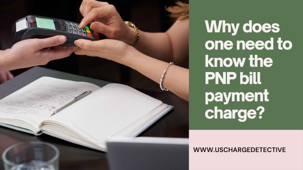 Why does one need to know the pnp bill payment charge?