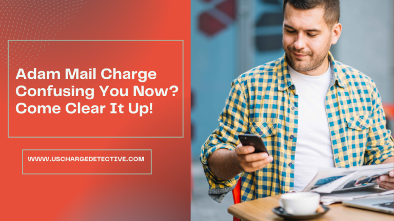 Adam mail charge confusing you now? Come clear it up!