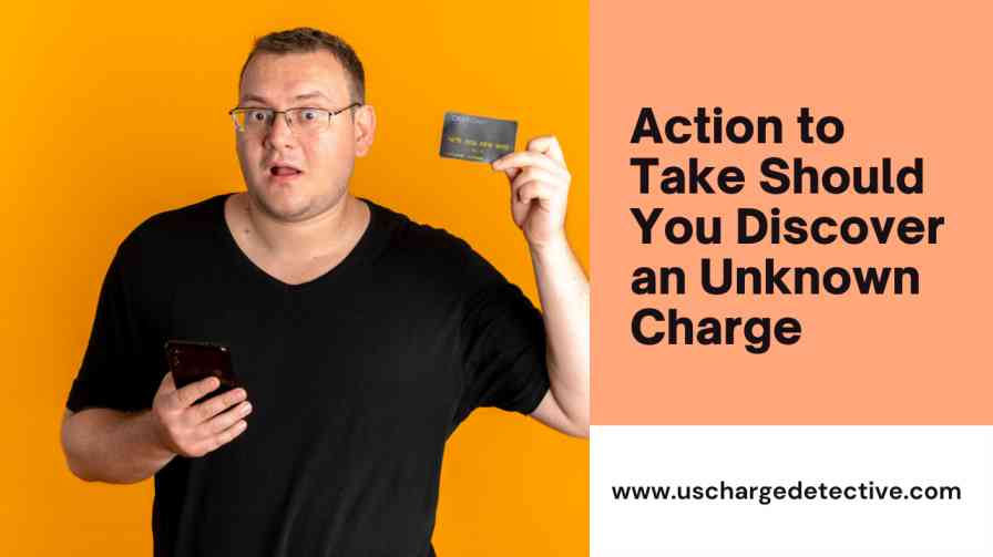 Action to take should you discover an unknown charge