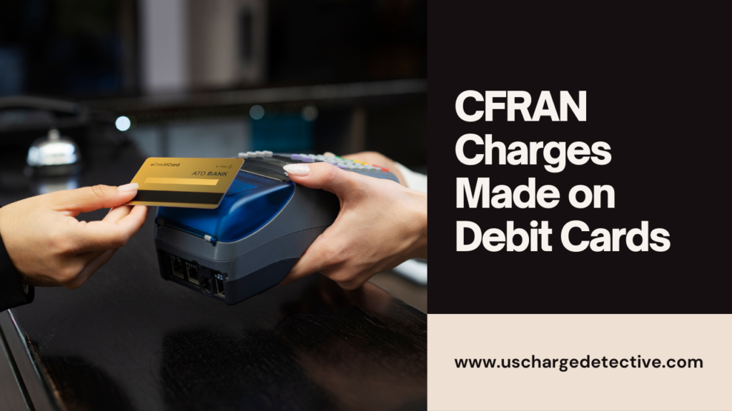 CFRAN Charges Made on Debit Cards