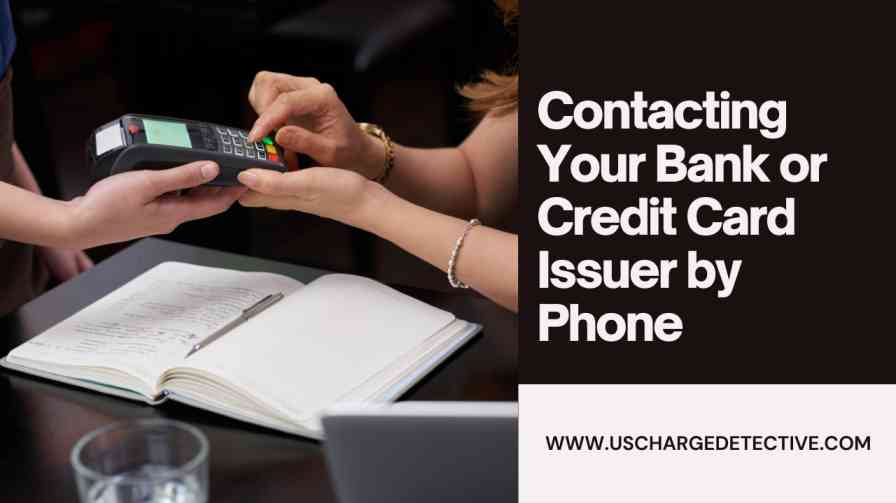 Contacting your bank or credit card issuer by phone