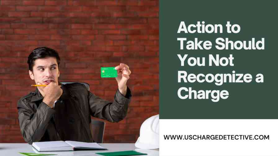 Action to take should you not recognize a charge