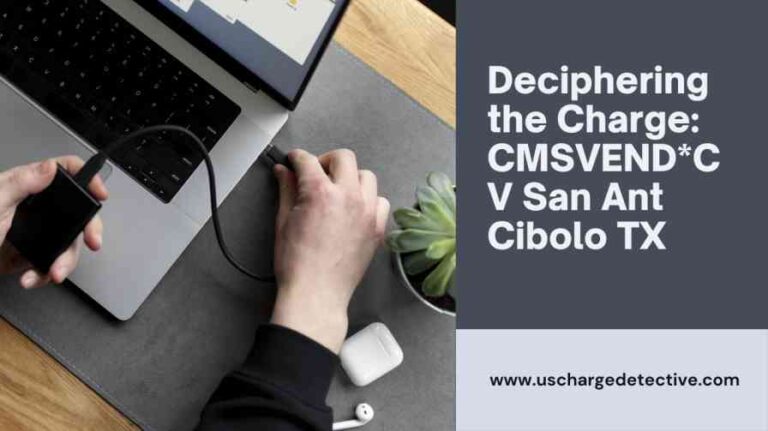 Deciphering the charge: cmsvend*cv san ant cibolo tx