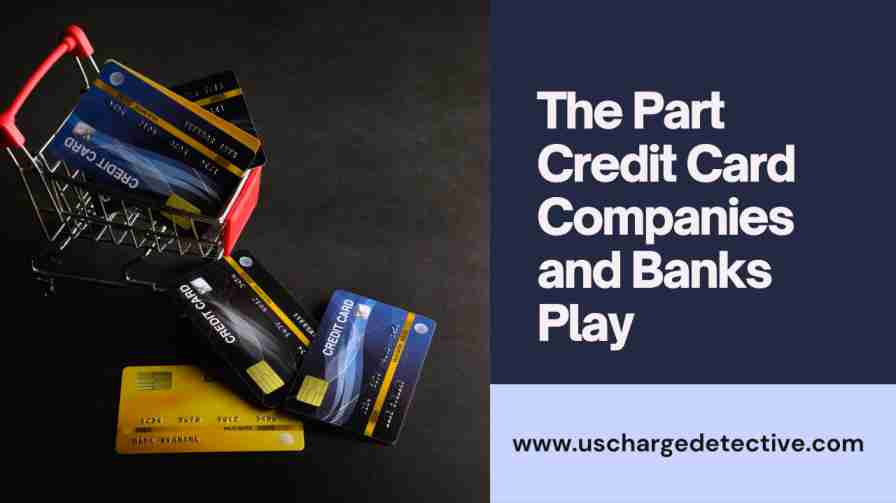 The part credit card companies and banks play