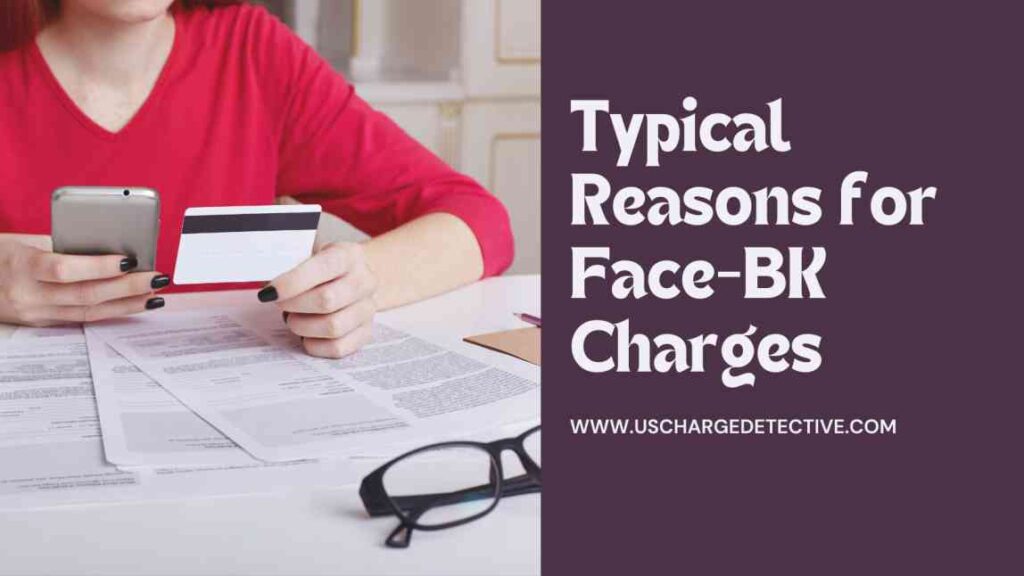 Typical Reasons for Face-BK Charges