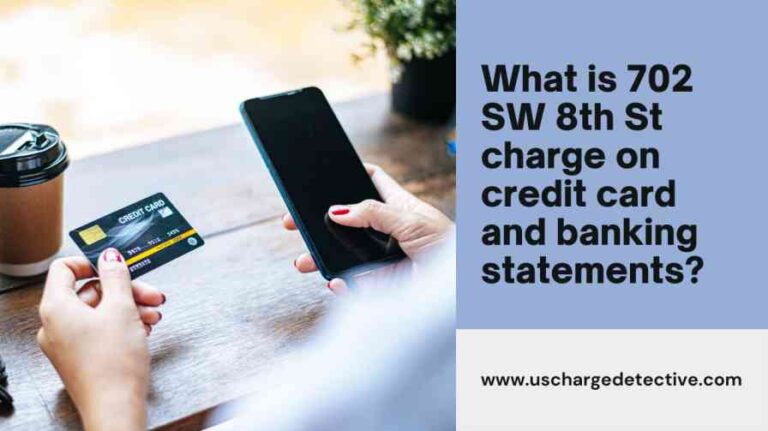 What is 702 sw 8th st charge on credit card and banking statements?