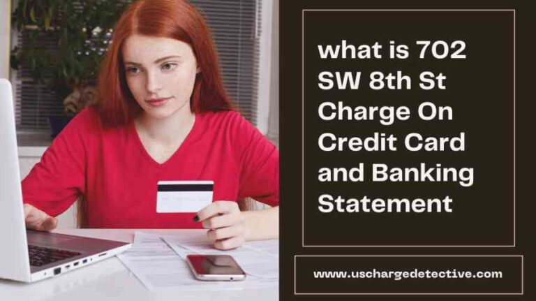 What is 702 sw 8th st charge on credit card and banking statement