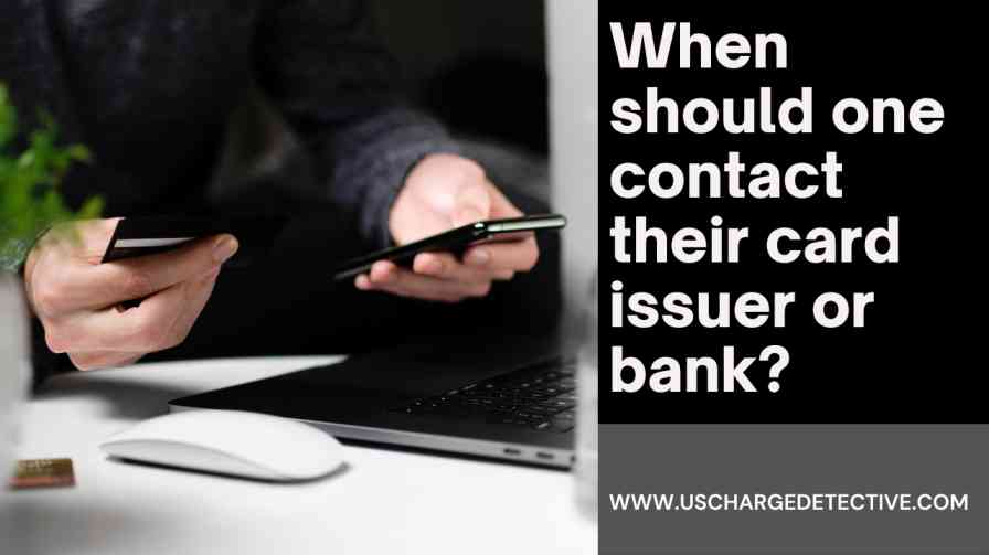 When should one contact their card issuer or bank? ​