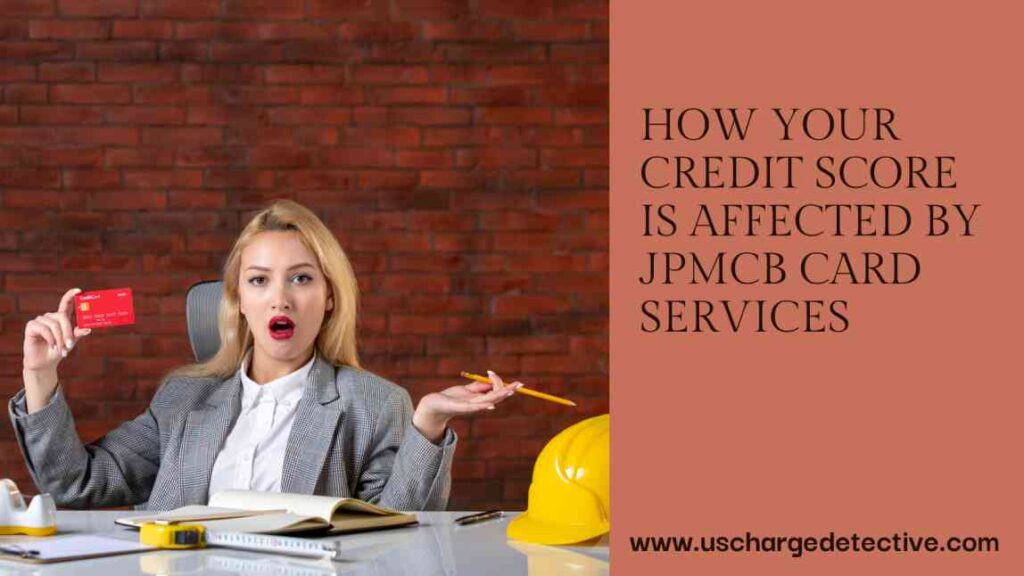 How your credit score is affected by jpmcb card services