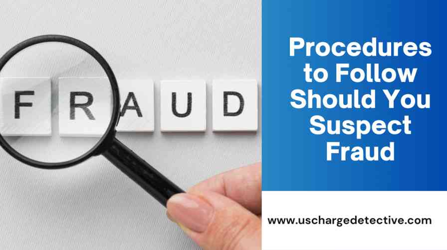 Procedures to follow should you suspect fraud