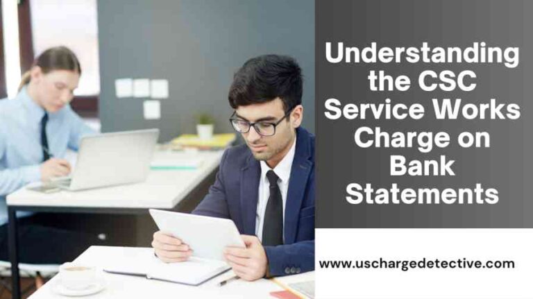 Understanding the csc service works charge on bank statements