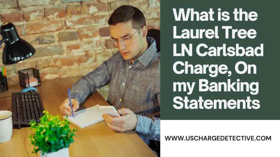 What is the laurel tree ln carlsbad charge, on my banking statements