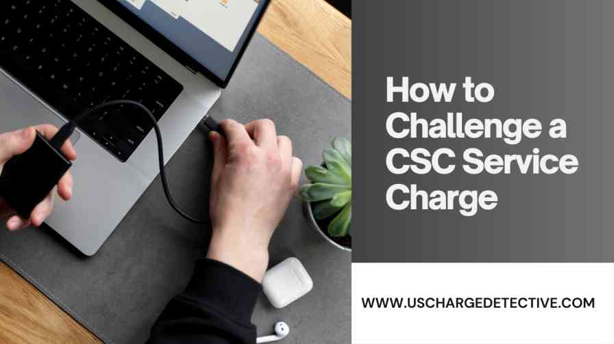 How to Challenge a CSC Service Charge