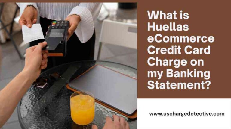 What is huellas ecommerce credit card charge on my banking statement?