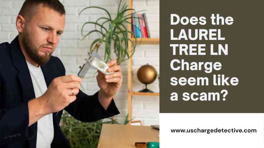 Does the LAUREL TREE LN Charge seem like a scam?