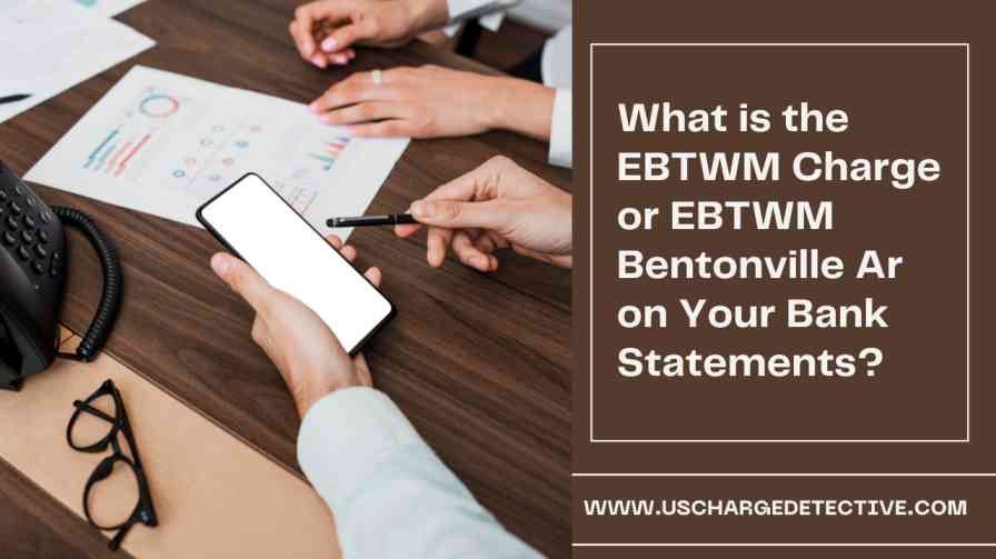 What is the ebtwm charge or ebtwm bentonville ar on your bank statements?