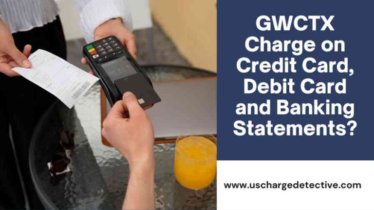 Gwctx charge on credit card, debit card and banking statements?