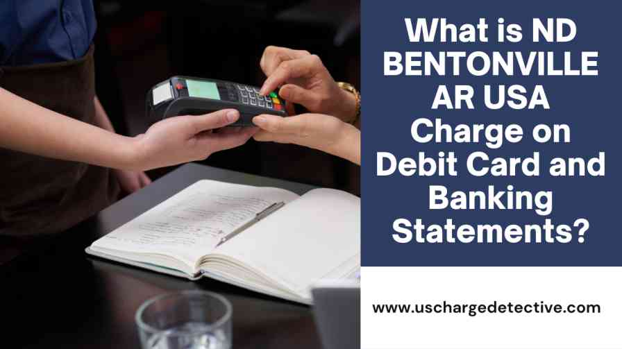 What is nd bentonville ar usa charge on debit card and banking statements?