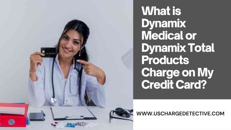 What is dynamix medical or dynamix total products charge on my credit card?