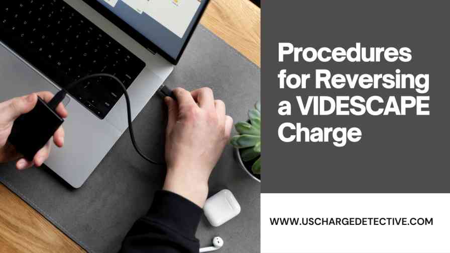 Procedures for reversing a videscape charge