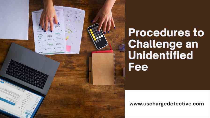 Procedures to challenge an unidentified fee