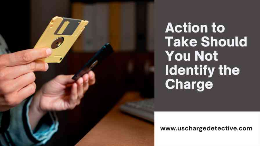 Action to take should you not identify the charge